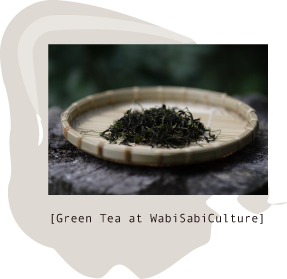 [Green Tea at WabiSabiCulture]
			